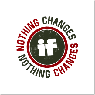 Nothing Changes Posters and Art